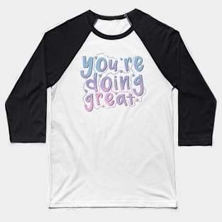 You’re Doing Great Baseball T-Shirt